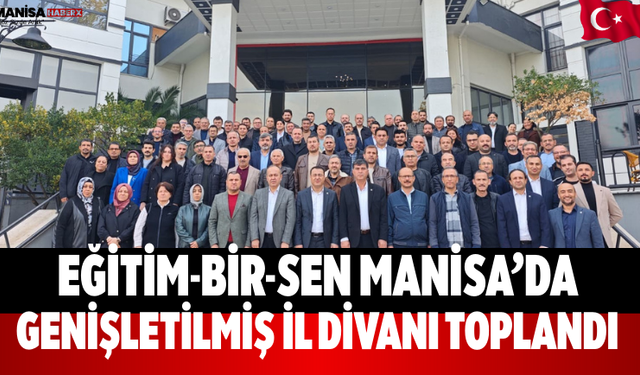 Eğitim-Bir-Sen Manisa’da Genişletilmiş İl Divanı Toplandı