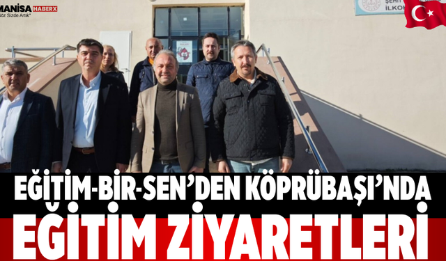 Eğitim-Bir-Sen’den Köprübaşı’nda Eğitim Ziyaretleri