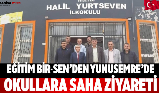 Eğitim Bir-Sen’den Yunusemre’de Okullara Saha Ziyareti