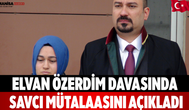 Elvan Özerdim Davasında Savcı Mütalaasını Açıkladı