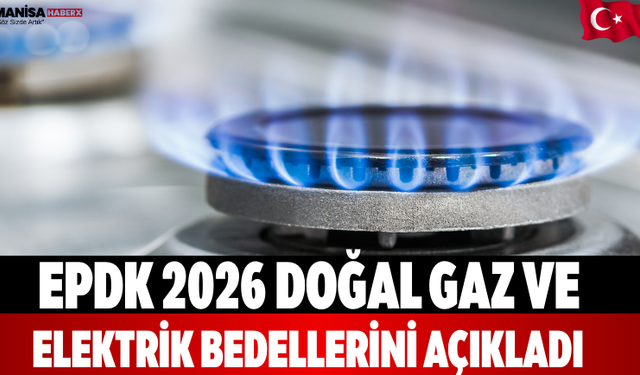 EPDK 2026 doğal gaz ve elektrik bedellerini açıkladı