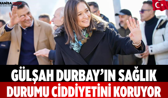 Gülşah Durbay’ın Sağlık Durumu Ciddiyetini Koruyor