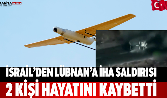 İsrail’den Lübnan’a İHA saldırısı: 2 kişi hayatını kaybetti