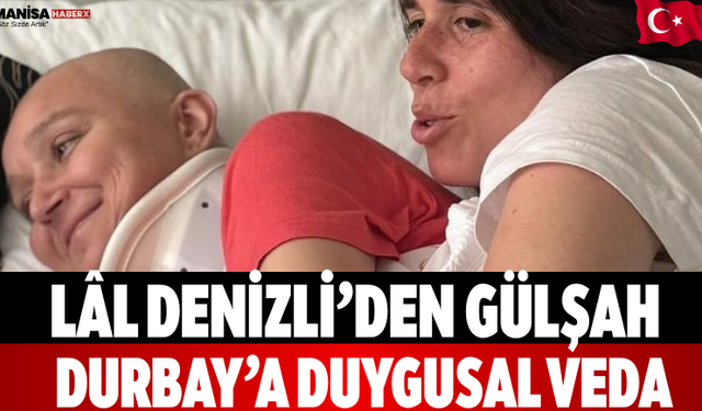 Lâl Denizli’den Gülşah Durbay’a Duygusal Veda