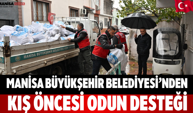 Manisa Büyükşehir Belediyesi’nden Kış Öncesi Odun Desteği