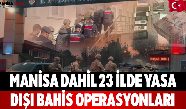 Manisa Dahil 23 İlde Yasa Dışı Bahis Operasyonları