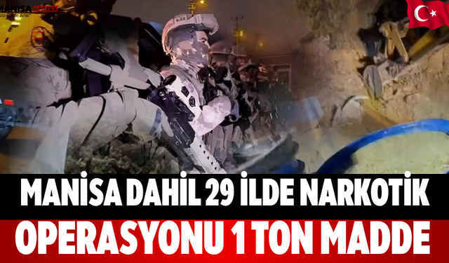 Manisa Dahil 29 İlde Narkotik Operasyonu: 1 Ton Madde
