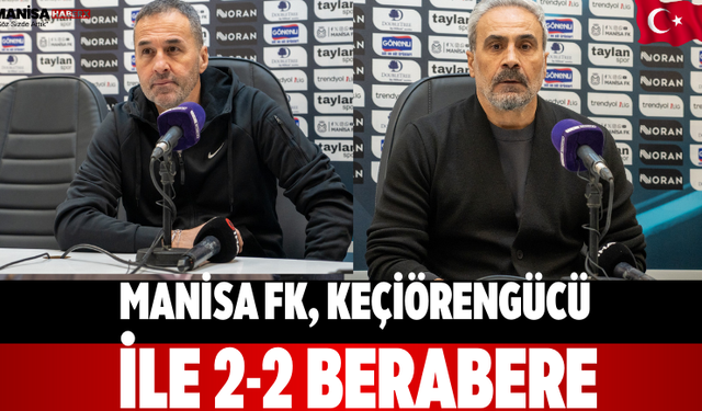 Manisa FK, Keçiörengücü ile 2-2 Berabere