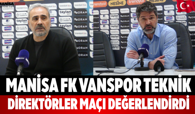 Manisa FK Vanspor Teknik Direktörler Maçı Değerlendirdi