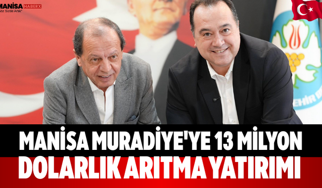 Manisa Muradiye'ye 13 Milyon Dolarlık Arıtma Yatırımı