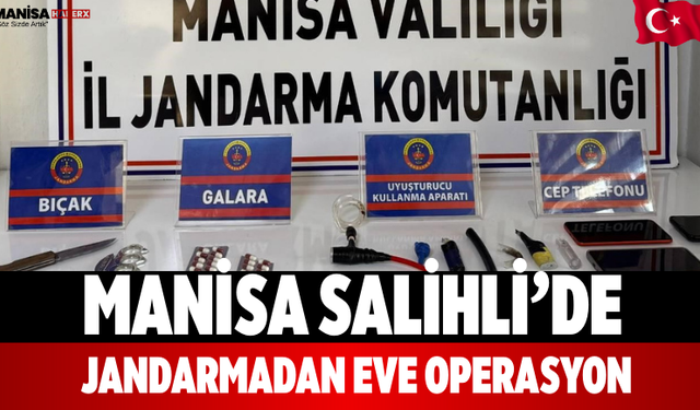 Manisa Salihli’de Jandarmadan Eve Operasyon