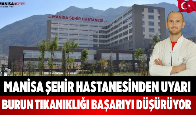 Manisa Şehir Hastanesinden Uyarı Burun Tıkanıklığı Başarıyı Düşürüyor