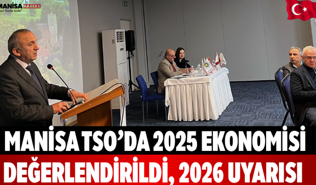 Manisa TSO’da 2025 Ekonomisi Değerlendirildi, 2026 Uyarısı