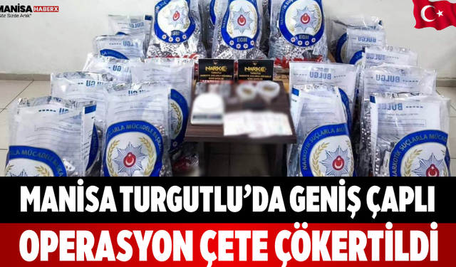 Manisa Turgutlu’da Geniş Çaplı Operasyon çete Çökertildi