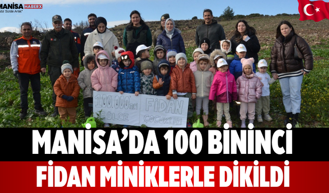 Manisa’da 100 Bininci Fidan Miniklerle Dikildi