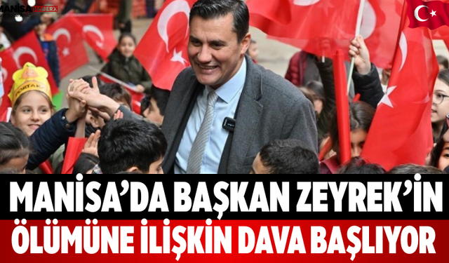 Manisa’da Başkan Zeyrek’in Ölümüne İlişkin Dava Başlıyor