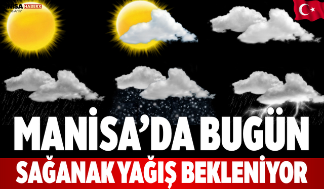 Manisa’da bugün sağanak yağış bekleniyor