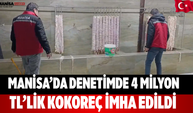 Manisa’da Denetimde 4 Milyon TL’lik Kokoreç İmha Edildi