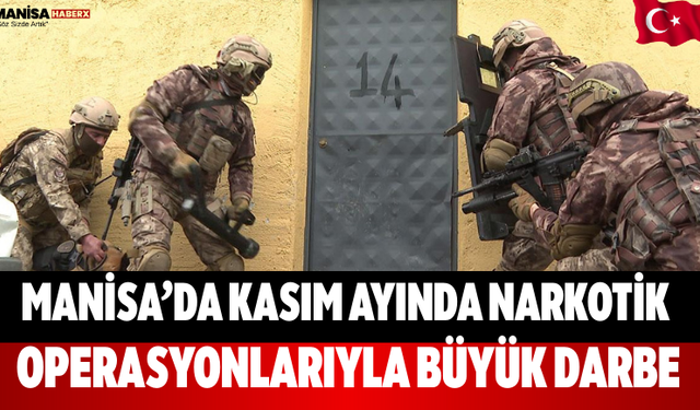 Manisa’da Kasım Ayında Narkotik Operasyonlarıyla Büyük Darbe