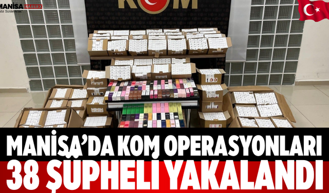 Manisa’da KOM Operasyonları  38 Şüpheli Yakalandı