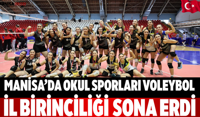 Manisa’da Okul Sporları Voleybol İl Birinciliği Sona Erdi