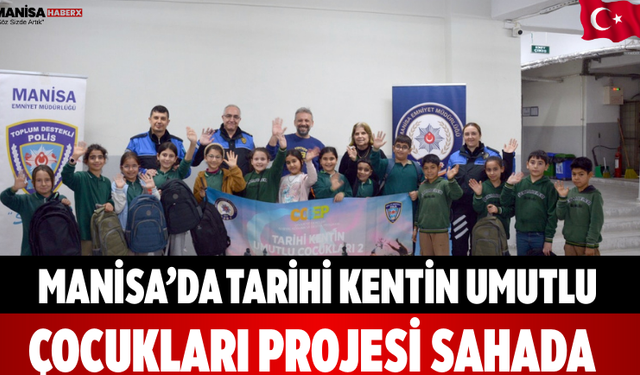 Manisa’da Tarihi Kentin Umutlu Çocukları Projesi Sahada