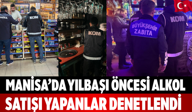 Manisa’da Yılbaşı Öncesi Alkol Satışı Yapanlar Denetlendi