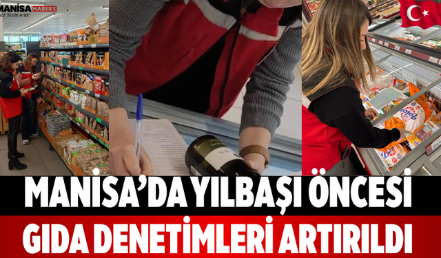 Manisa’da Yılbaşı Öncesi Gıda Denetimleri Artırıldı
