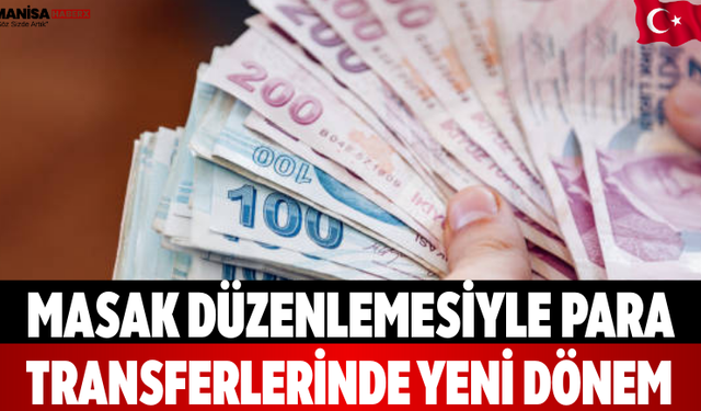 MASAK Düzenlemesiyle Para Transferlerinde Yeni Dönem
