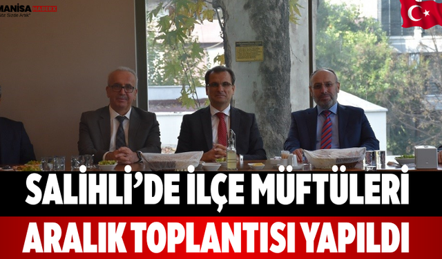 Salihli’de İlçe Müftüleri Aralık Toplantısı Yapıldı