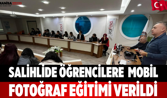 Salihlide Öğrencilere  Mobil Fotoğraf Eğitimi Verildi