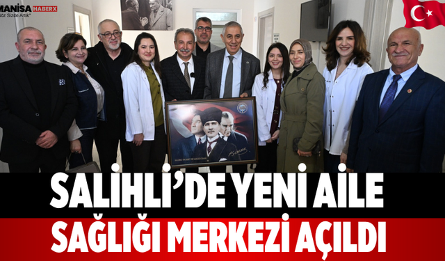 Salihli’de yeni aile sağlığı merkezi açıldı
