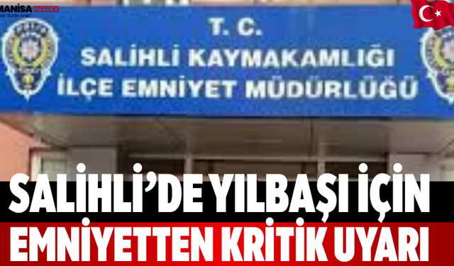 Salihli’de Yılbaşı İçin Emniyetten Kritik Uyarı
