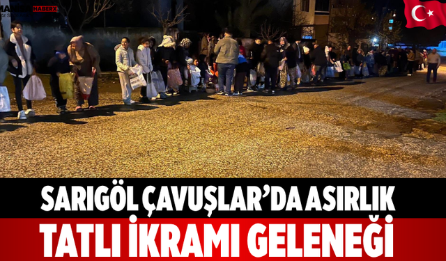 Sarıgöl Çavuşlar’da asırlık tatlı ikramı geleneği