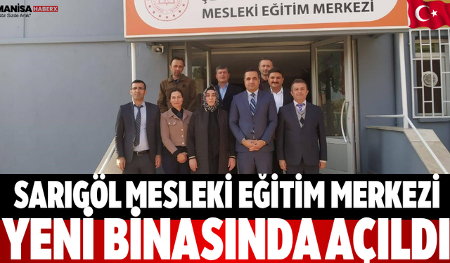Sarıgöl Mesleki Eğitim Merkezi yeni binasında açıldı