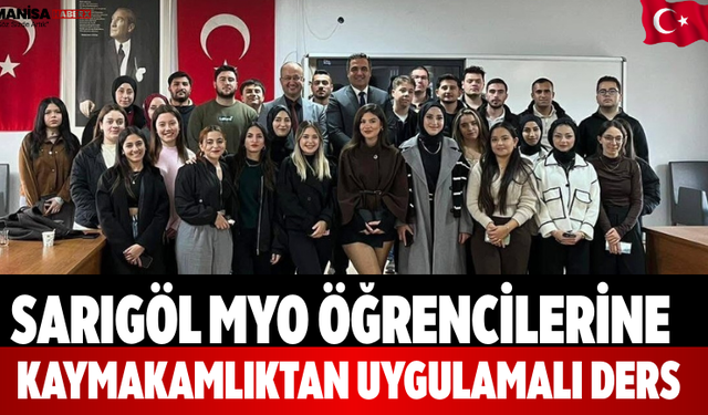 Sarıgöl MYO Öğrencilerine Kaymakamlıktan Uygulamalı Ders