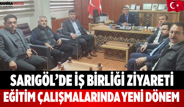 Sarıgöl’de İş Birliği Ziyareti Eğitim Çalışmalarında