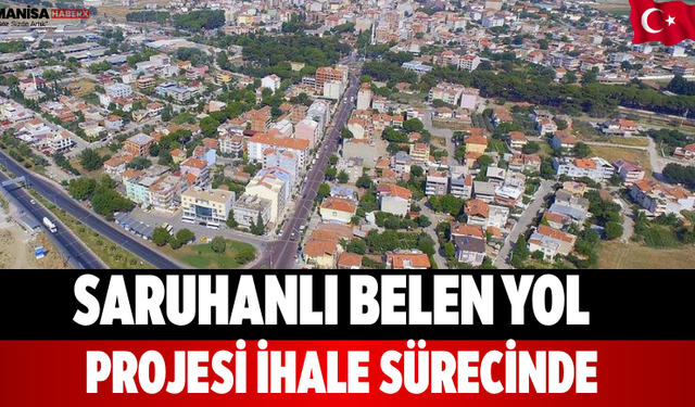 Saruhanlı Belen Yol Projesi İhale Sürecinde