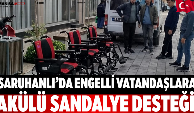 Saruhanlı’da Engelli Vatandaşlara Akülü Sandalye Desteği