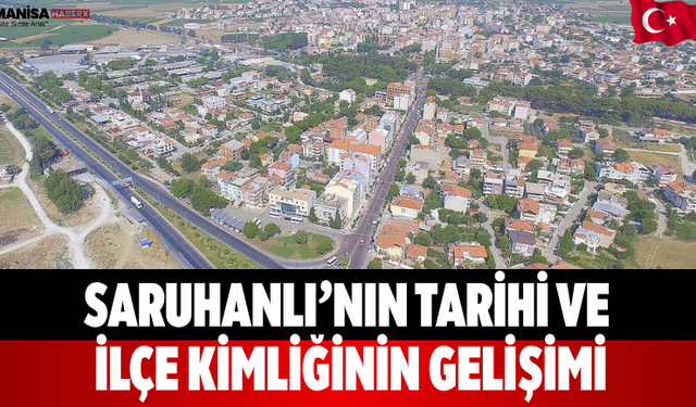 Saruhanlı’nın Tarihi ve İlçe Kimliğinin Gelişimi