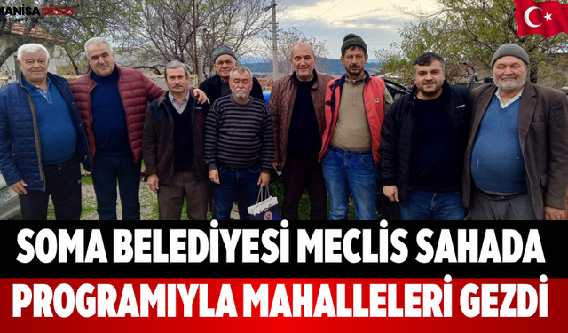 Soma Belediyesi Meclis Sahada Programıyla Mahalleleri Gezdi
