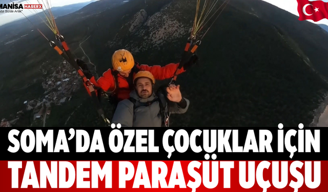 Soma’da Özel Çocuklar İçin Tandem Paraşüt Uçuşu