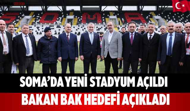 Soma’da Yeni Stadyum Açıldı Bakan Bak Hedefi Açıkladı