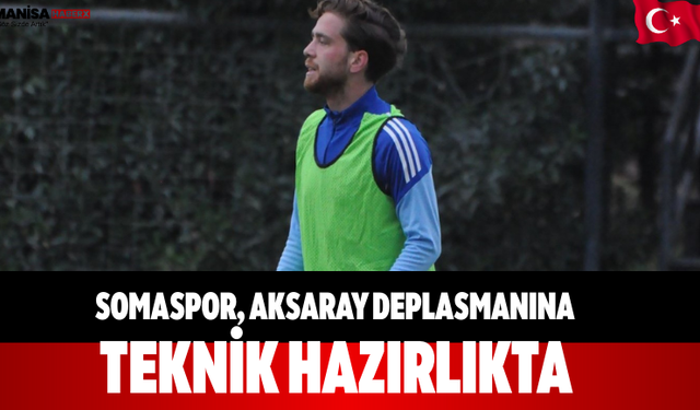 Somaspor, Aksaray Deplasmanına Teknik Hazırlıkta