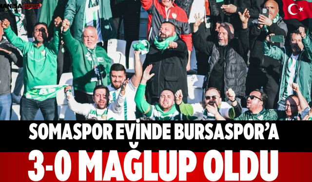 Somaspor Evinde Bursaspor’a 3-0 Mağlup Oldu