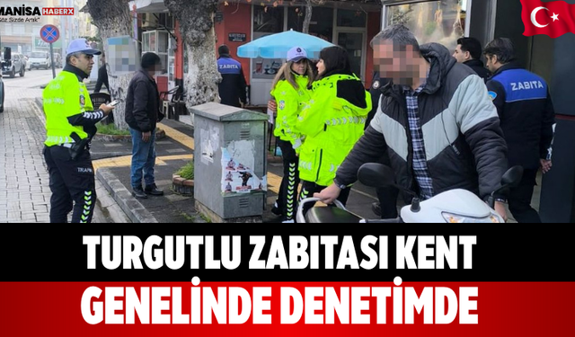 Turgutlu Zabıtası Kent Genelinde Denetimde