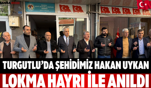 Turgutlu’da Şehidimiz Hakan Uykan Lokma Hayrı ile Anıldı