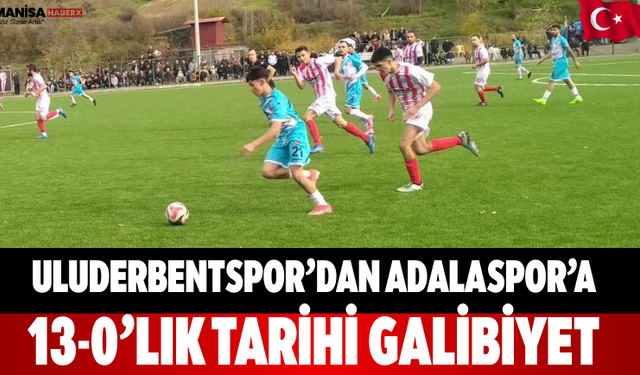 Uluderbentspor’dan Adalaspor’a 13-0’lık Tarihi Galibiyet