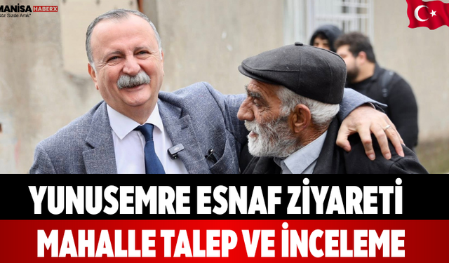 Yunusemre Esnaf Ziyareti Mahalle Talep ve İnceleme