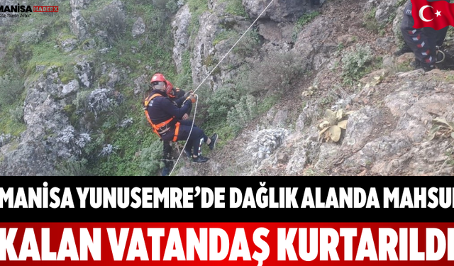 Yunusemre’de Dağlık Alanda Mahsur Kalan Vatandaş Kurtarıldı